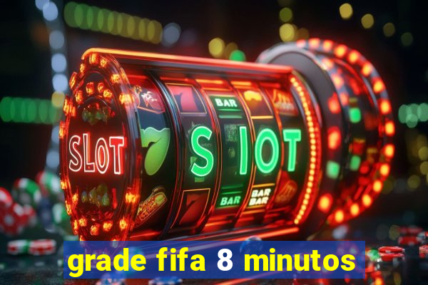 grade fifa 8 minutos